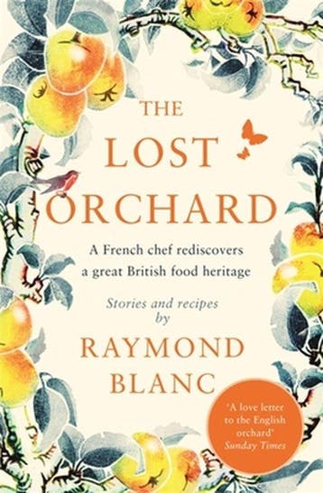 The Lost Orchard A French chef rediscovers a great British, Verzenden, Raymond Blanc