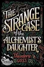 The Strange Case of the Alchemists Daughter 9781481466516, Verzenden, Theodora Goss