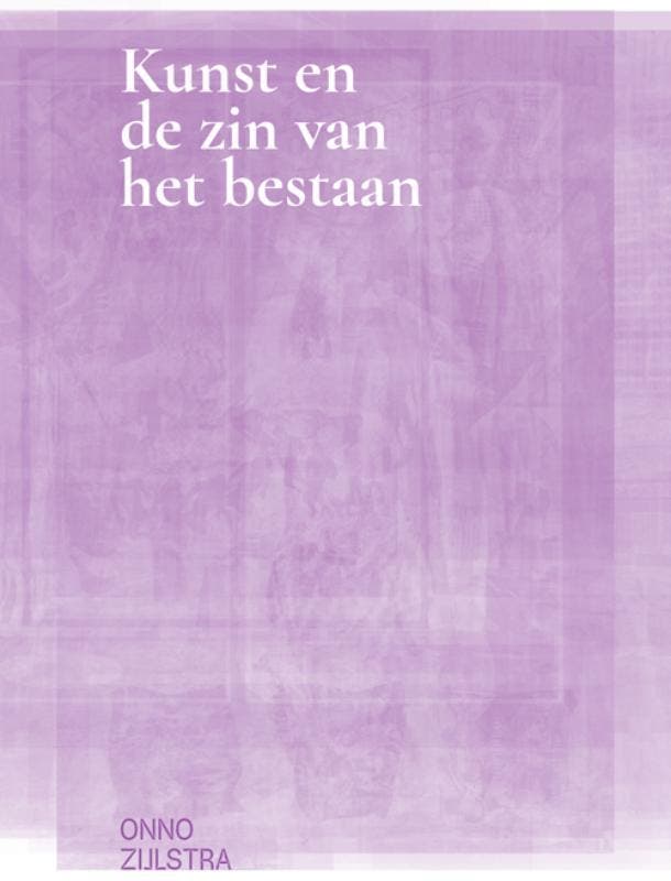 Kunst En De Zin Van Het Bestaan | Onno Zijlstra | Nieuw, Livres, Livres Autre, Envoi