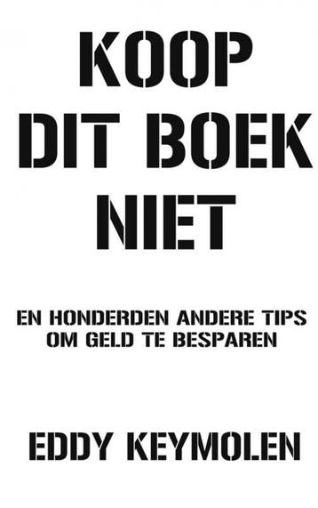 Koop dit boek niet en honderden andere tips om geld te, Verzenden, Eddy Keymolen