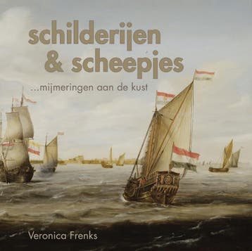 Schilderijen & scheepjes ... mijmeringen aan de kust -, Verzenden, Veronica Frenks