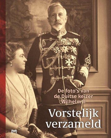 Vorstelijk verzameld. De fotos van de Duitse keizer Wilhelm, Verzenden, Gelezen, Liesbeth Ruitenberg