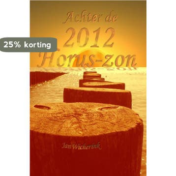 Achter de 2012 Horus-zon 9789081304740 Jan Wicherink, Verzenden, Jan Wicherink