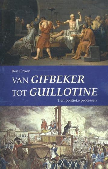 Van Gifbeker tot guillotine 9789461538741 Ben Croon, Verzenden, Zo goed als nieuw, Ben Croon