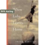 When Luba Leaves Home 9781565123328 Irene Zabytko, Verzenden, Irene Zabytko