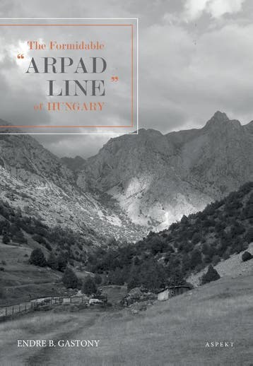 The Formidable Arpad Line of Hungary, 1944 9789463389198, Verzenden, Endre B. Gastony