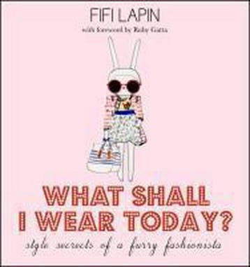 What Shall I Wear Today? Style Secrets Of A Furry Fashionist, Verzenden, Fifi Lapin