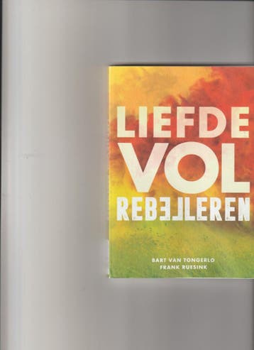 Liefdevol Rebelleren - 9789493255098 Bart van Tongerlo, Boeken, Verzenden, Gelezen, Bart van Tongerlo