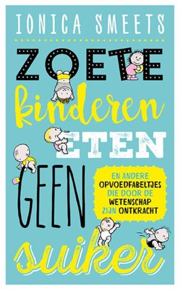 Zoete kinderen eten geen suiker en andere opvoedfabeltjes, Boeken, Verzenden, Zo goed als nieuw, Ionica Smeets