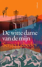 De witte dame van de mijn 9789044659085 Sergei Lebedev, Verzenden, Sergei Lebedev