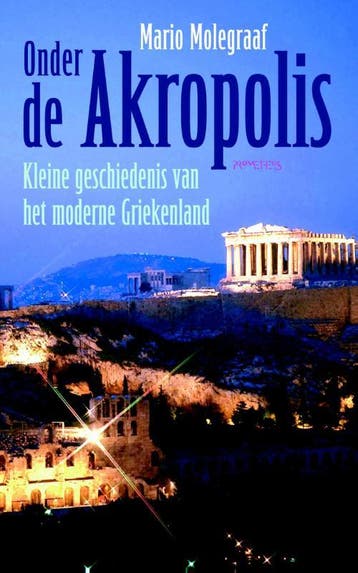 Onder de Akropolis 9789044630428 Mario Molegraaf, Verzenden, Zo goed als nieuw, Mario Molegraaf