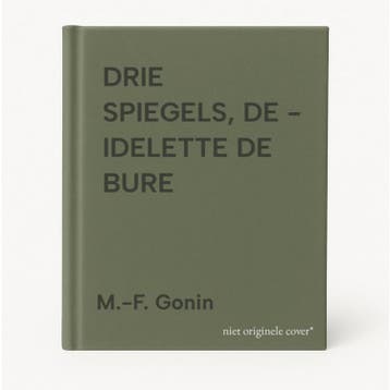 DRIE SPIEGELS, DE - IDELETTE DE BURE 9789033115325, Verzenden, Gelezen, M.-F. Gonin