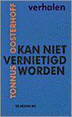 Kan niet vernietigd worden 9789023435563 Tonnus Oosterhoff, Boeken, Verzenden, Zo goed als nieuw, Tonnus Oosterhoff