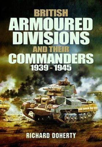 British Armoured Divisions and their Commanders, 1939-1945, Verzenden, Zo goed als nieuw, Richard Doherty