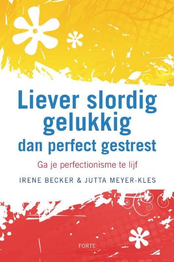 Liever slordig gelukkig dan perfect gestrest 9789058778505, Verzenden, Zo goed als nieuw, Irene Becker