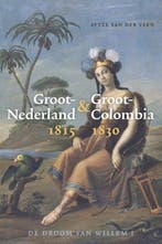 Groot-Nederland &amp; Groot-Colombia 1815-1830 - Sytze van d, Verzenden, Nieuw