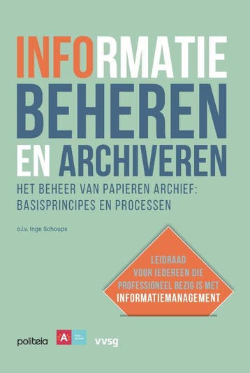Informatie Beheren En Archiveren: Het Beheer Van Papieren Ar, Verzenden, Nieuw, Inge Schoups