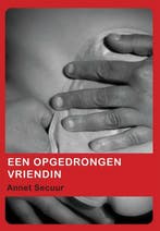 Een opgedrongen vriendin 9789048407873 Annet Secuur, Verzenden, Gelezen, Annet Secuur