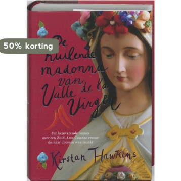 De huilende Madonna van Valle de la Virgen 9789032511586, Verzenden, Kirstan Hawkins