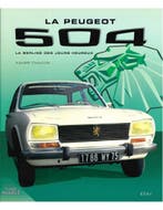 LA PEUGEOT 504, LA BERLINE DES JOURS HEUREUX, Ophalen of Verzenden