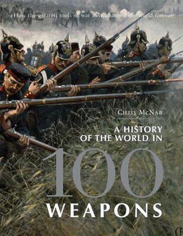 A History of the World in 100 Weapons 9781849085205, Verzenden, Zo goed als nieuw, Chris McNab