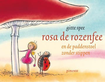 Rosa de rozenfee en de paddenstoel zonder stippen Gitte Spee, Verzenden, Gitte Spee