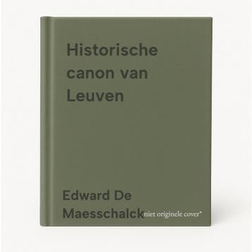 Historische canon van Leuven 9789464364453, Verzenden, Zo goed als nieuw, Edward De Maesschalck