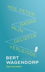 Hoe Peter Sagan mijn geliefde verleidde 9789083073699, Verzenden, Zo goed als nieuw, Bert Wagendorp
