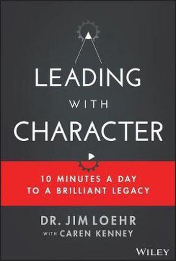 Leading with Character 9781119550181 Jim Loehr, Verzenden, Jim Loehr
