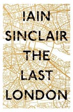The Last London 9781786071743 Iain Sinclair, Verzenden, Zo goed als nieuw, Iain Sinclair