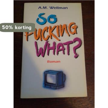 So fucking what? 9789060107591 Wellman, Verzenden, Zo goed als nieuw, Wellman