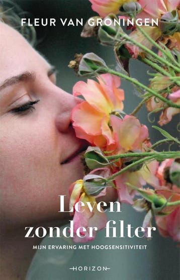Leven zonder filter 9789492958280 Fleur van Groningen, Boeken, Psychologie, Verzenden, Zo goed als nieuw, Fleur van Groningen