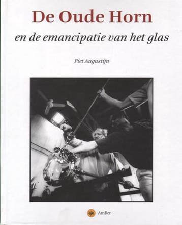 De Oude Horn en de emancipatie van het glas 9789076471051, Verzenden, Gelezen, P. Augustijn