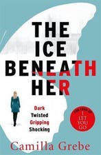 Ice Beneath Her 9781785761997 Camilla Grebe, Verzenden, Camilla Grebe