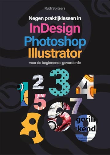 Negen Praktijklessen In Photoshop, Indesign, Illustrator, Verzenden, Rudi Spitzers