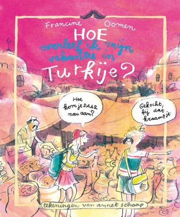 Hoe overleef ik mijn vakantie in Turkije? / Hoe overleef ik, Verzenden, Gelezen, Francine Oomen