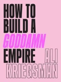 How to Build a Goddamn Empire 9781419742903 Ali Kriegsman, Verzenden, Zo goed als nieuw, Ali Kriegsman