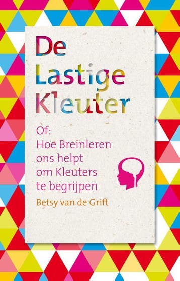 De lastige kleuter, of Hoe breinleren ons helpt om kleuters, Verzenden, Zo goed als nieuw, Betsy van de Grift