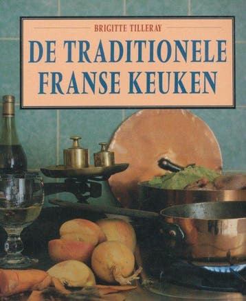 TRADITIONELE FRANSE KEUKEN 9789062918928 B. Tilleray, Verzenden, B. Tilleray