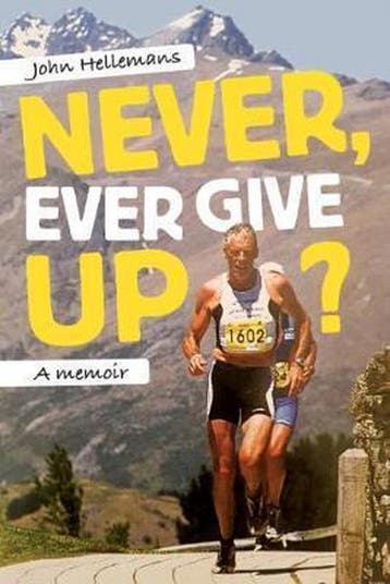 Never, Ever Give Up? 9781988503059 John Hellemans, Verzenden, John Hellemans