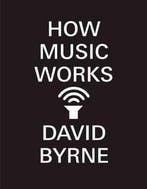 HOW MUSIC WORKS 9781938073533 David Byrne, Verzenden, Zo goed als nieuw, David Byrne