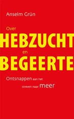 Over hebzucht en begeerte 9789025904951 Anselm Grün, Verzenden, Zo goed als nieuw, Anselm Grün