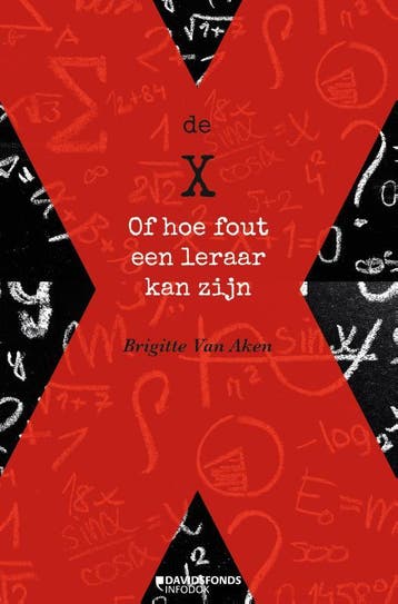 De X, of Hoe fout een leraar kan zijn 9789059086975, Verzenden, Zo goed als nieuw, Brigitte Van Aken