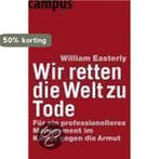 Wir Retten Die Welt Zu Tode 9783593381572, Verzenden, Gelezen, William Russell Easterly