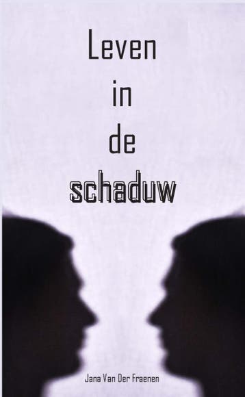 Leven in de schaduw 9789462663367 Jana Van Der Fraenen, Verzenden, Jana Van Der Fraenen