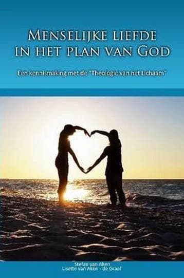 Menselijke Liefde in Het Plan Van God 9781447674436, Boeken, Verzenden, Gelezen, Stefan en Lisette Van Aken