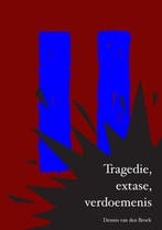 Tragedie, extase, verdoemenis 9789403725253, Verzenden, Zo goed als nieuw, Dennis Van den Broek