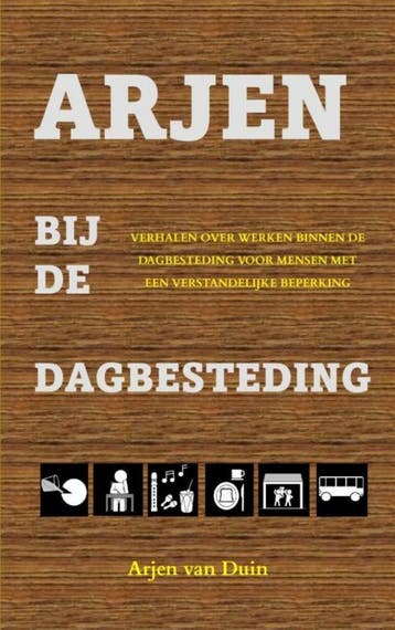 Arjen bij de dagbesteding 9789402142167 Arjen Van Duin, Verzenden, Zo goed als nieuw, Arjen Van Duin