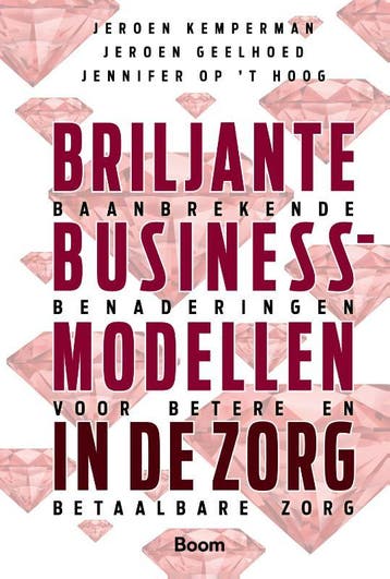 Briljante businessmodellen in de zorg 9789462200623, Verzenden, Zo goed als nieuw, Jeroen Geelhoed