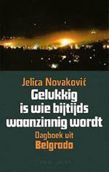 GELUKKIG IS WIE BIJTIJDS WAANZINNIG WORDT 9789020938333, Verzenden, Gelezen, JELIC NOVAKOVIC
